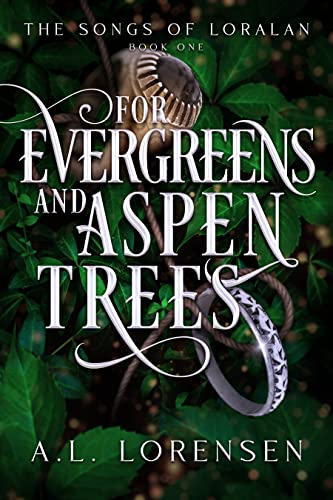 For Evergreens and Aspen Trees: The Songs of Loralan: Book 1