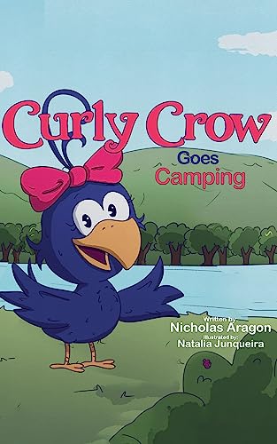 Curly Crow Goes Camping: A Children's Picture Book About a Family Trip That Turns to a Survival Adventure (Curly Crow Children's Book Series)