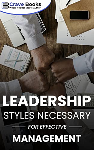 Leadership Styles Necessary For Effective Manageme... - CraveBooks