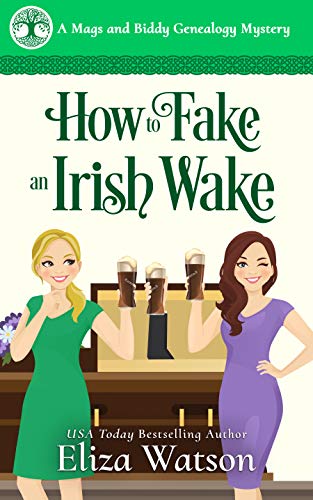 How to Fake an Irish Wake: A Cozy Mystery Set in Ireland (A Mags and Biddy Genealogy Mystery Book 1)