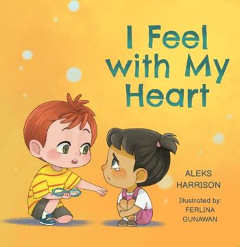 I Feel with My Heart: Children's Picture Book About Empathy, Kindness and Friendship for Preschool (Emotions & Feelings book for preschool)