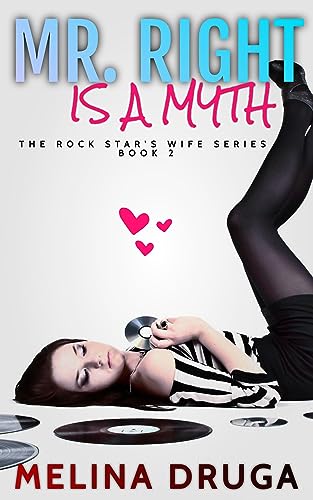 Mr. Right is a Myth (The Rock Star's Wife Book 2)