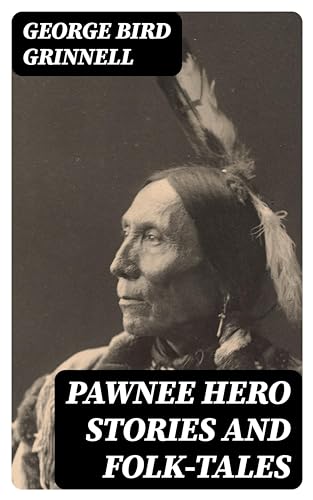 Pawnee Hero Stories and Folk-Tales