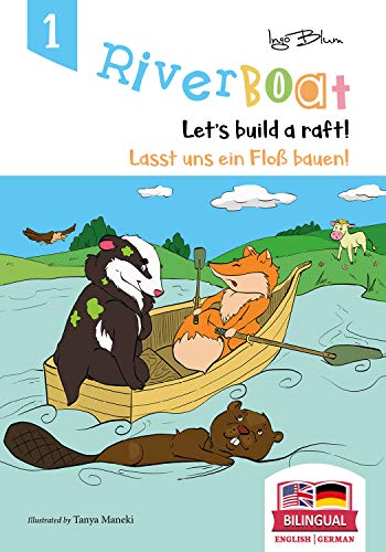 Riverboat: Let's Build a Raft - Lasst uns ein Floß bauen: Bilingual Children's Picture Book English-German (Riverboat Series Bilingual Books 1)