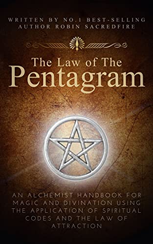The Law of the Pentagram: An Alchemist Handbook for Magic and Divination Using the Application of Spiritual Codes and the Law of Attraction