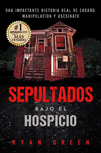 Sepultados bajo el Hospicio: Una impactante historia real de engaño, manipulación y asesinato (Crímenes Reales) (Spanish Edition)
