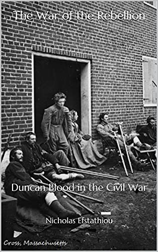 The War of the Rebellion: Duncan Blood in the Civil War