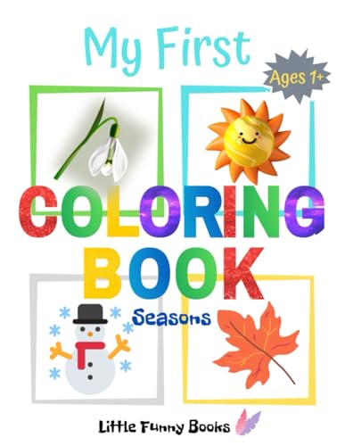 My First Coloring Book Seasons Ages 1+: Fun and Easy Seasonal Coloring Pages for Toddlers and Kids Ages 1 and Up!