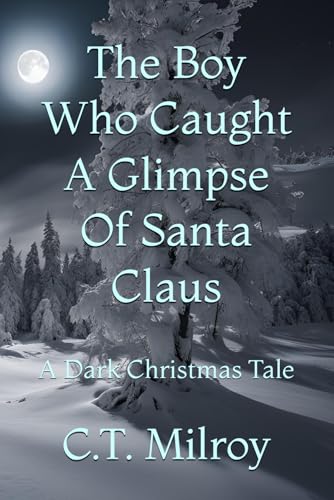 The Boy Who Caught A Glimpse Of Santa Claus: A Dark Christmas Tale