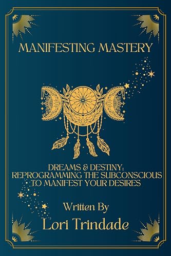 Dreams & Destiny: Reprogramming the Subconscious to Manifest Your Desires