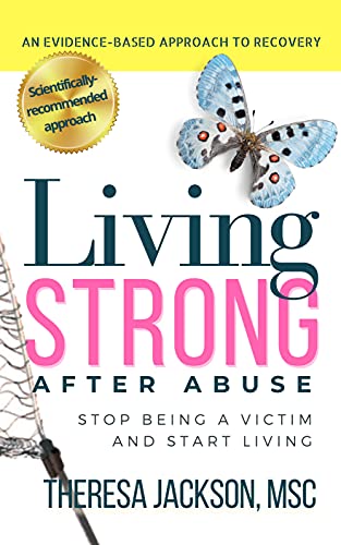 Living Strong After Abuse: Stop Being a Victim and Start Living (Narcissism Toolkit: How to Handle, Step Away From and Recover from Narcissists Book 2)