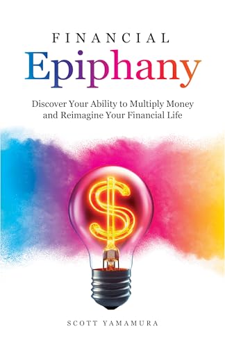 Financial Epiphany: Discover Your Ability to Multiply Money and Reimagine Your Financial Life