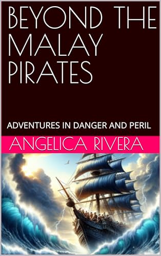 BEYOND THE MALAY PIRATES : ADVENTURES IN DANGER AND PERIL