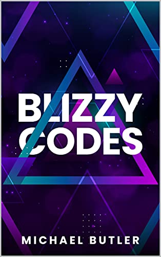 Blizzy Codes (BLIZZY CODE METHODOLOGY FOR 2030 AND BEYOND Book 1)