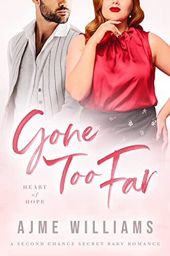 Gone Too Far: A Second Chance Secret Baby Romance (Heart of Hope)
