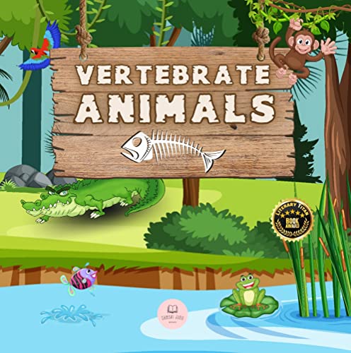 Vertebrate Animals for Kids: Learn about the five groups in which they are classified: mammals, fish, birds, reptiles, and amphibians (Educational books for kids)