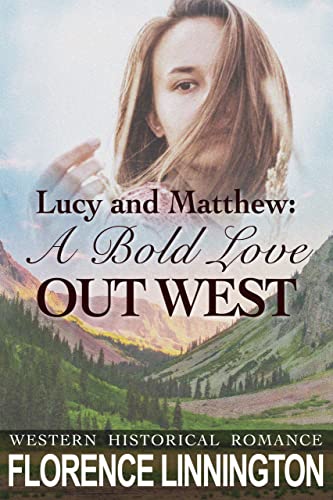 Lucy And Matthew: A Bold Love Out West: Western Historical Romance