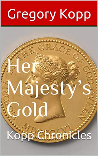 Her Majesty’s Gold: Kopp Chronicles
