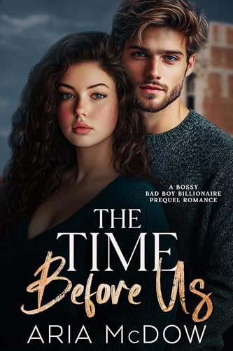 The Time Before Us: A Bossy Bad Boy Billionaire Prequel Romance (Badazz Billionaire Boos)