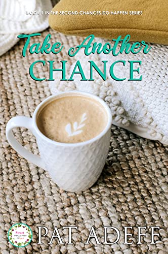 Take Another Chance: A Sweet Romance With Just A Hint Of Spice! (Second Chances DO Happen!)