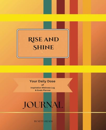 Rise and Shine: Your Daily Dose Inspiration Wellness Log & Goal Planner Journal, Guided Prompts, For Teens and Adults, College lined, 168 Pages, 7 x 5, 9.25