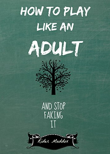 How To Play Like An Adult: And Stop Faking It - CraveBooks