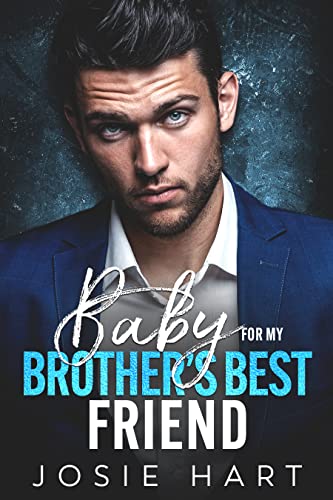 Baby for my Brother's Best Friend: An Enemies to Lovers Surprise Pregnancy Romance (Billionaire Baby Daddies)