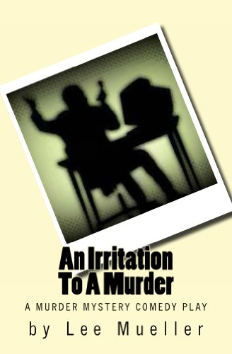 An Irritation To A Murder: A Murder Mystery Comedy Play