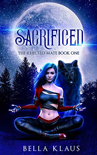 Sacrificed: A rejected mates paranormal wolf shifter romance (The Rejected Mate Book 1)