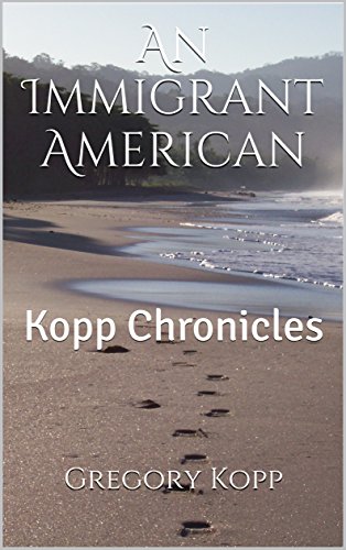An Immigrant American: Kopp Chronicles