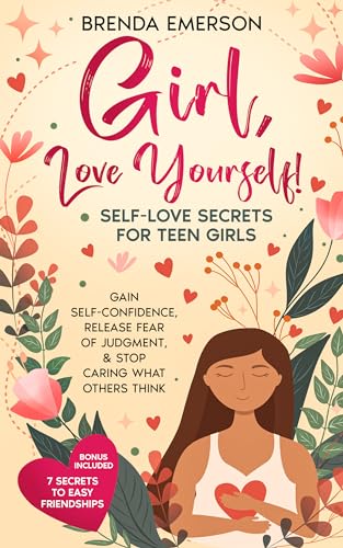 Girl, Love Yourself! Self-Love Secrets for Teen Gi... - CraveBooks