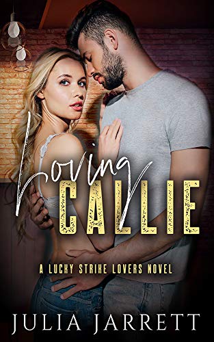 Loving Callie: A Lucky Strike Lovers Novel (Lucky Strike Lovers Quartet Book 1)