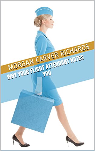 Why Your Flight Attendant Hates You