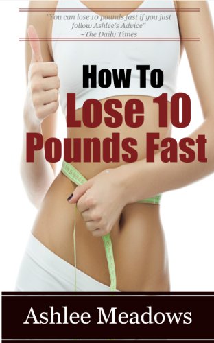 How To Lose 10 Pounds Fast: Fast And Simple Ways To Lose Weight And Change Your Life Forever