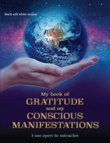 My book of GRATITUDE and my CONSCIOUS MANIFESTATIONS: I am open to miracles - Black and white version