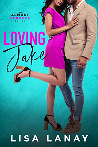 Loving Jake: Best Friend’s Little Sister Romantic Comedy (Almost Perfect Series Book 1)
