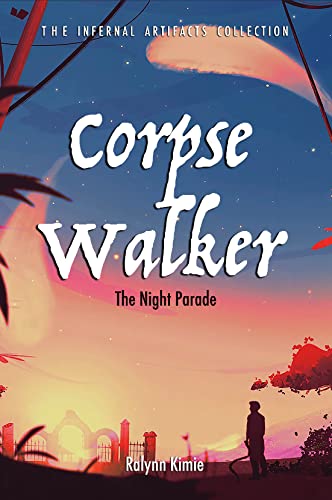 Corpse Walker: The Night Parade (The Infernal Artifacts Collection Book 1)