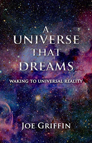 A Universe That Dreams: Waking To Universal Reality