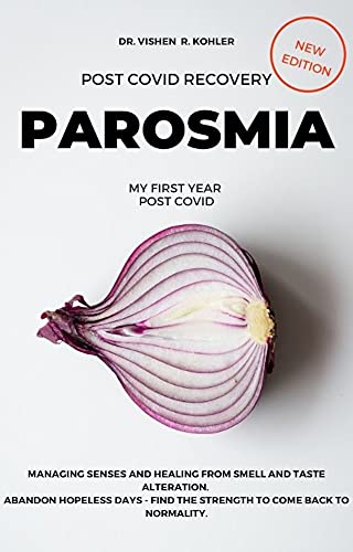 POST COVID RECOVERY: PAROSMIA: Managing Senses and Healing From Smell And Taste Alteration. Abandon Hopeless Days - Find The Strength To Come Back To Normality.