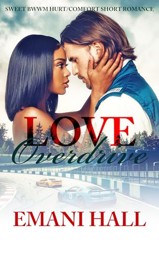 Love Overdrive: Sweet BWWM Hurt/Comfort Short Romance (Sweet Romance In Color)