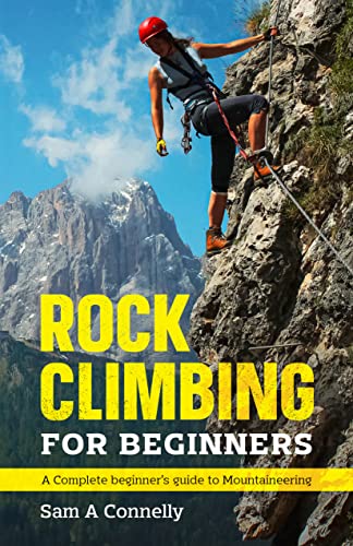 Rock Climbing for Beginners: A Complete Beginner’s Guide to Mountaineering