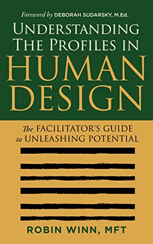Understanding the Profiles in Human Design: The Facilitator's Guide to Unleashing Potential