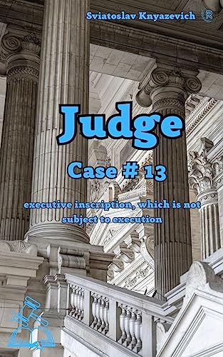 Judge: Case # 13 "Executive inscription, which is not subject to execution" («J U D G E»)