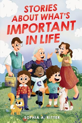 Stories About What's Important In Life: An Inspiring Book for Kids about Values, Emotions, and Relationships to Boost Essential Social-Emotional Skills