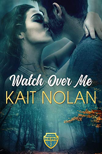 Watch Over Me: A Small Town Romantic Suspense (Wishing For A Hero Book 2)