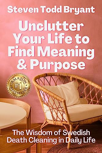 Unclutter Your Life to Find Meaning & Purpose: The Wisdom of Swedish Death Cleaning in Daily Life