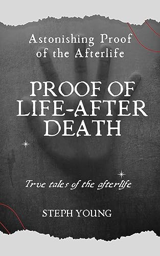 Proof of Life-After-Death : True tales of the Afterlife