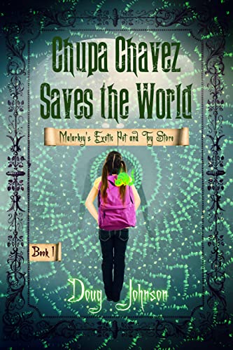 Chupa Chavez Saves the World: Feathers Catches a Cold (Malarkey's Exotic Pets and Toy Store- Book 2 1)