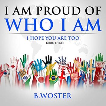 I am Proud of Who I Am: I hope you are too (Book Three)
