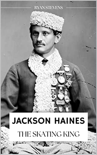 Jackson Haines: The Skating King